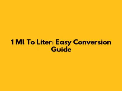 1 Ml To Liter: Easy Conversion Guide