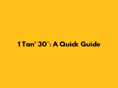 1 Tan² 30°: A Quick Guide
