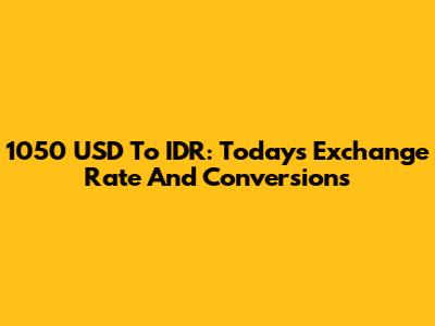 1050 USD To IDR: Today's Exchange Rate And Conversions