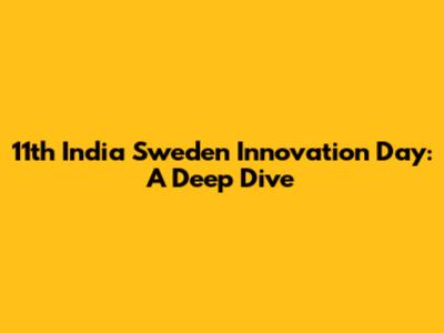 11th India Sweden Innovation Day: A Deep Dive