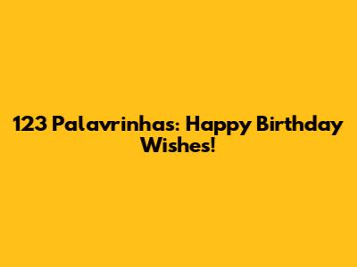 123 Palavrinhas: Happy Birthday Wishes!