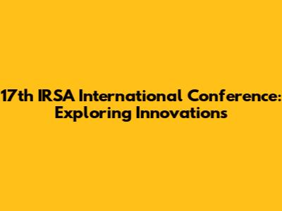 17th IRSA International Conference: Exploring Innovations