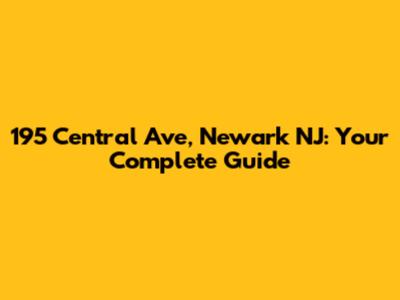 195 Central Ave, Newark NJ: Your Complete Guide