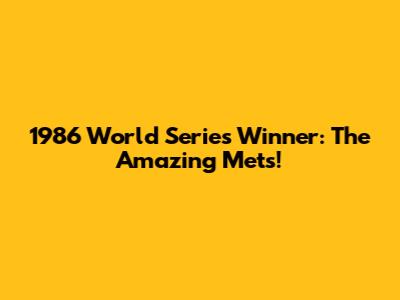 1986 World Series Winner: The Amazing Mets!