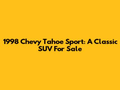 1998 Chevy Tahoe Sport: A Classic SUV For Sale