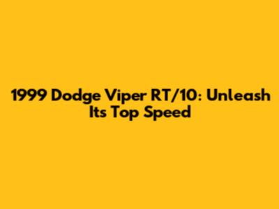 1999 Dodge Viper RT/10: Unleash Its Top Speed