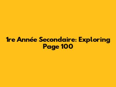 1re Année Secondaire: Exploring Page 100