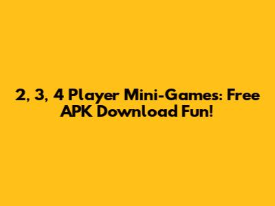 2, 3, 4 Player Mini-Games: Free APK Download Fun!