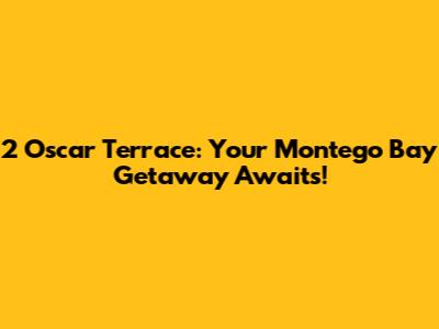 2 Oscar Terrace: Your Montego Bay Getaway Awaits!