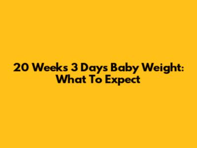 20 Weeks 3 Days Baby Weight: What To Expect
