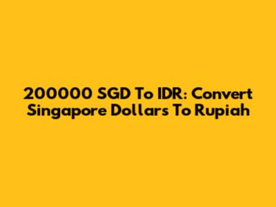 200000 SGD To IDR: Convert Singapore Dollars To Rupiah