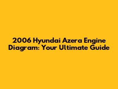 2006 Hyundai Azera Engine Diagram: Your Ultimate Guide