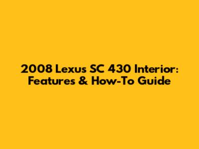 2008 Lexus SC 430 Interior: Features & How-To Guide