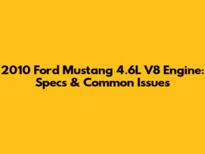 2010 Ford Mustang 4.6L V8 Engine: Specs & Common Issues