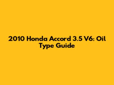 2010 Honda Accord 3.5 V6: Oil Type Guide