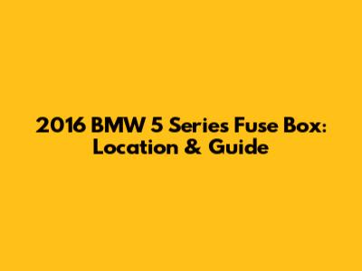 2016 BMW 5 Series Fuse Box: Location & Guide