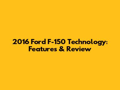2016 Ford F-150 Technology: Features & Review