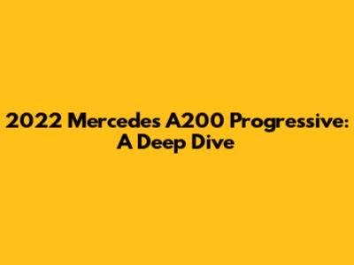 2022 Mercedes A200 Progressive: A Deep Dive