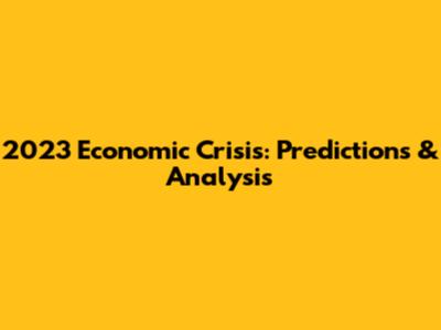 2023 Economic Crisis: Predictions & Analysis