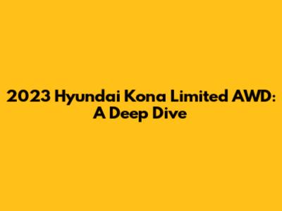 2023 Hyundai Kona Limited AWD: A Deep Dive