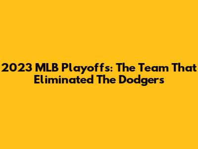 2023 MLB Playoffs: The Team That Eliminated The Dodgers