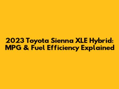 2023 Toyota Sienna XLE Hybrid: MPG & Fuel Efficiency Explained