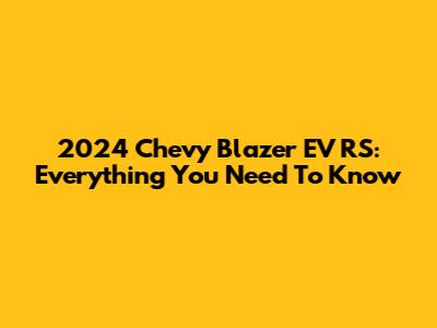 2024 Chevy Blazer EV RS: Everything You Need To Know