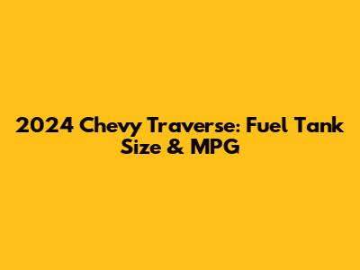 2024 Chevy Traverse: Fuel Tank Size & MPG