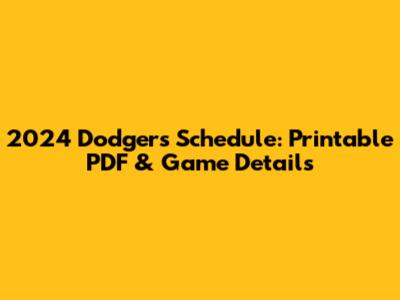 2024 Dodgers Schedule: Printable PDF & Game Details