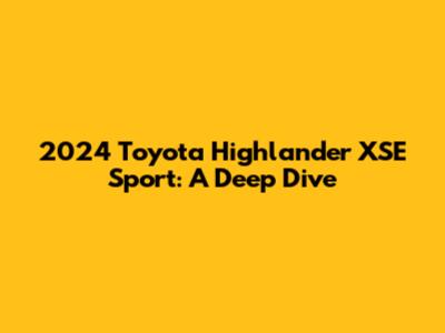 2024 Toyota Highlander XSE Sport: A Deep Dive