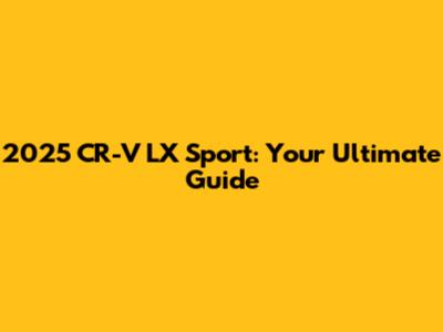 2025 CR-V LX Sport: Your Ultimate Guide