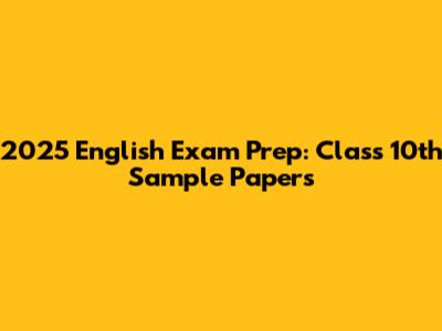 2025 English Exam Prep: Class 10th Sample Papers