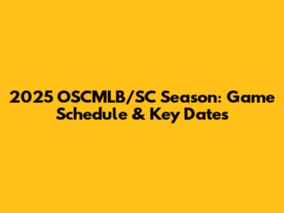 2025 OSCMLB/SC Season: Game Schedule & Key Dates