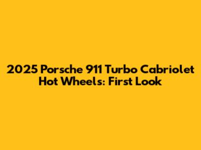 2025 Porsche 911 Turbo Cabriolet Hot Wheels: First Look