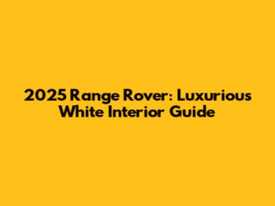2025 Range Rover: Luxurious White Interior Guide