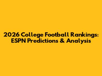 2026 College Football Rankings: ESPN Predictions & Analysis