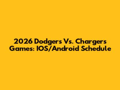 2026 Dodgers Vs. Chargers Games: IOS/Android Schedule