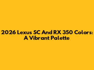 2026 Lexus SC And RX 350 Colors: A Vibrant Palette