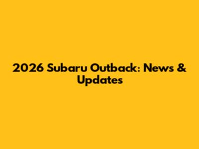 2026 Subaru Outback: News & Updates