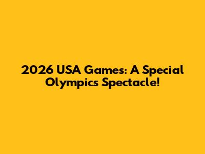 2026 USA Games: A Special Olympics Spectacle!