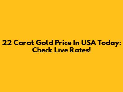 22 Carat Gold Price In USA Today: Check Live Rates!