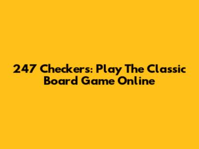 247 Checkers: Play The Classic Board Game Online