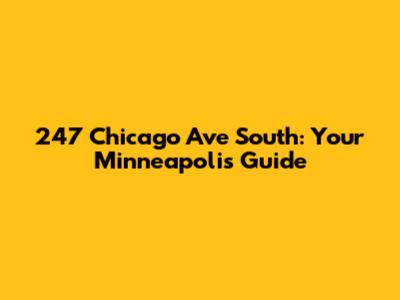 247 Chicago Ave South: Your Minneapolis Guide