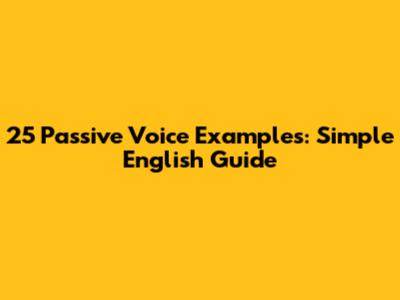 25 Passive Voice Examples: Simple English Guide