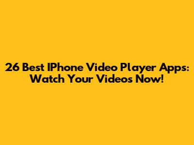 26 Best IPhone Video Player Apps: Watch Your Videos Now!