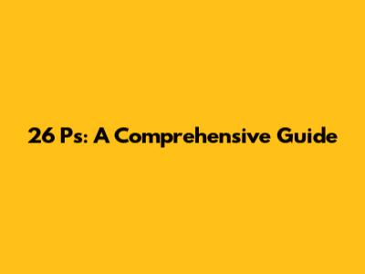26 Ps: A Comprehensive Guide