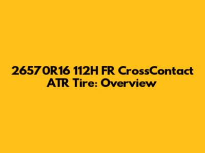 26570R16 112H FR CrossContact ATR Tire: Overview