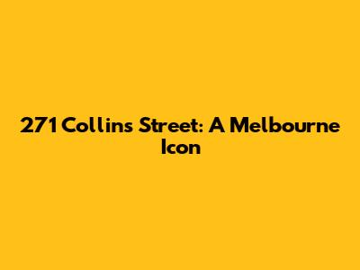 271 Collins Street: A Melbourne Icon