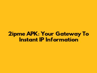 2ipme APK: Your Gateway To Instant IP Information