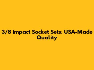 3/8 Impact Socket Sets: USA-Made Quality